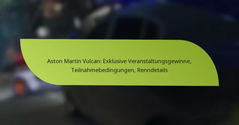 Aston Martin Vulcan: Exklusive Veranstaltungsgewinne, Teilnahmebedingungen, Renndetails