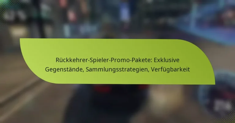 Rückkehrer-Spieler-Promo-Pakete: Exklusive Gegenstände, Sammlungsstrategien, Verfügbarkeit