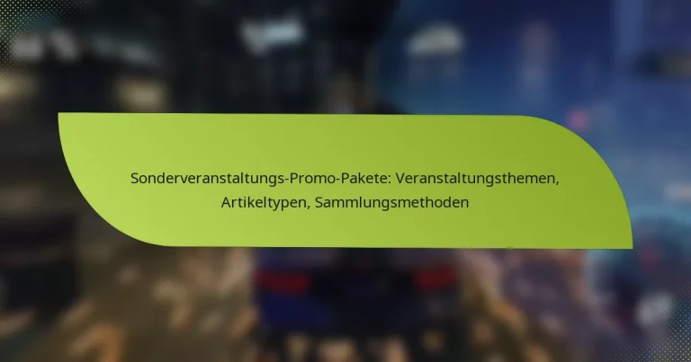 Sonderveranstaltungs-Promo-Pakete: Veranstaltungsthemen, Artikeltypen, Sammlungsmethoden