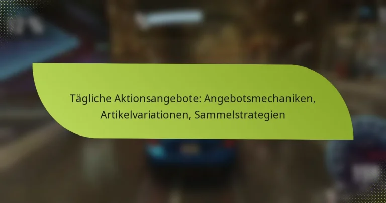 Tägliche Aktionsangebote: Angebotsmechaniken, Artikelvariationen, Sammelstrategien