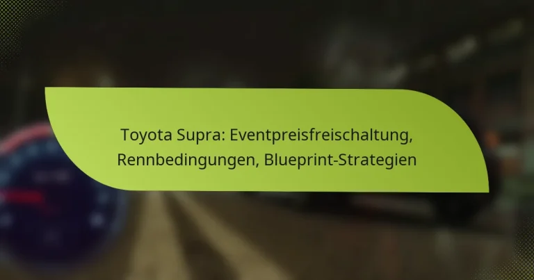Toyota Supra: Eventpreisfreischaltung, Rennbedingungen, Blueprint-Strategien