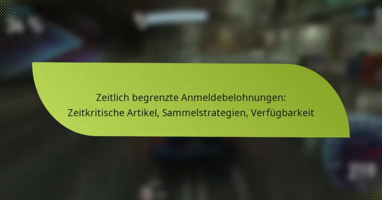 Zeitlich begrenzte Anmeldebelohnungen: Zeitkritische Artikel, Sammelstrategien, Verfügbarkeit