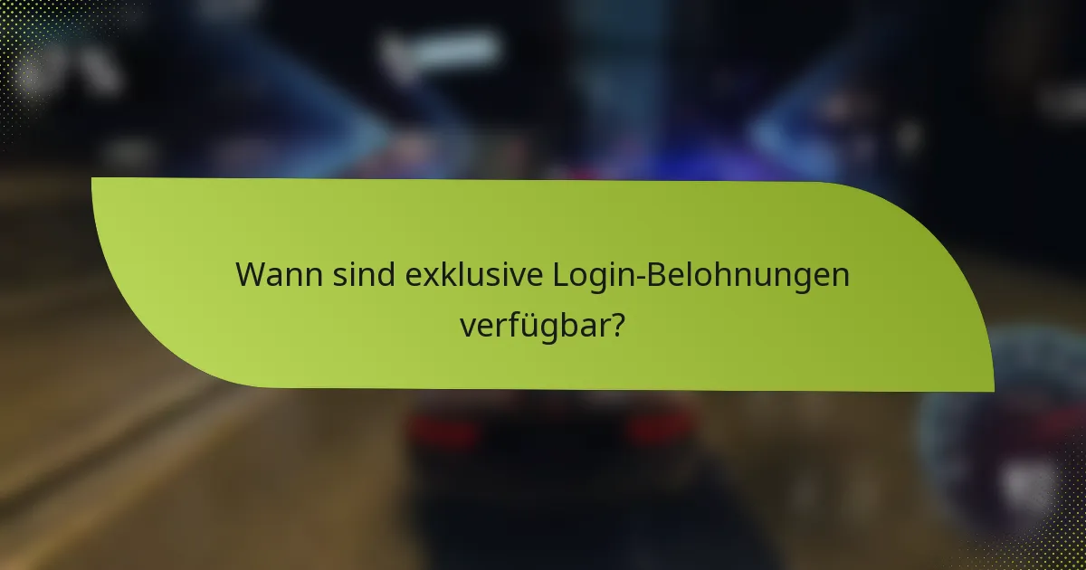 Wann sind exklusive Login-Belohnungen verfügbar?