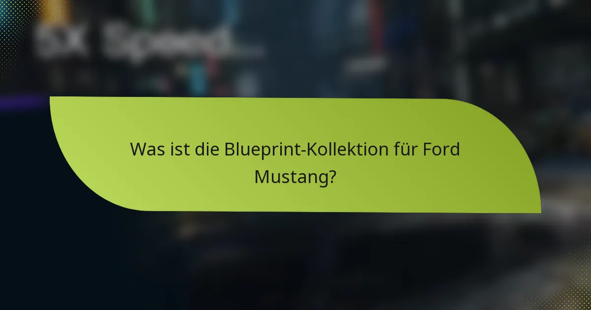 Was ist die Blueprint-Kollektion für Ford Mustang?