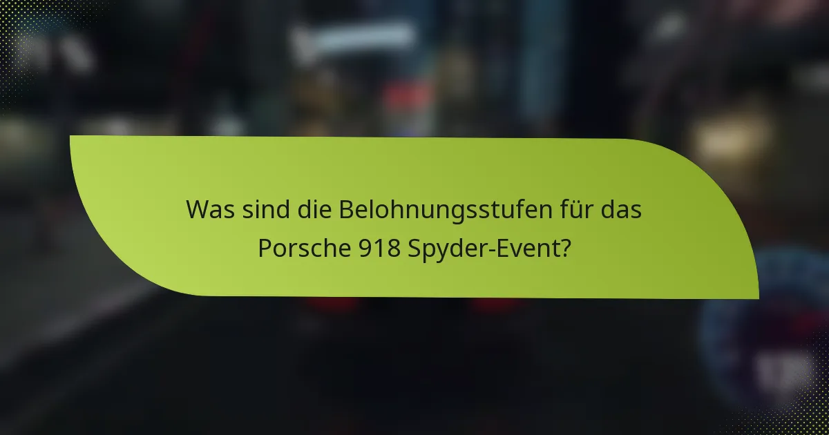 Was sind die Belohnungsstufen für das Porsche 918 Spyder-Event?
