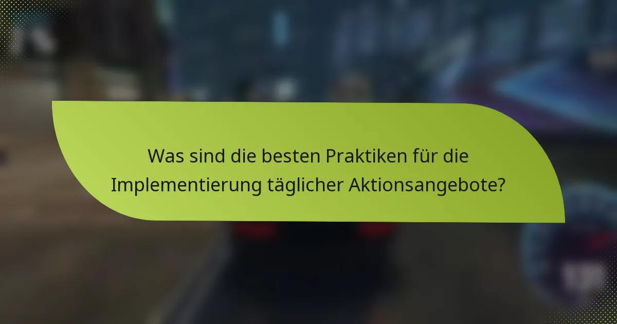 Was sind die besten Praktiken für die Implementierung täglicher Aktionsangebote?