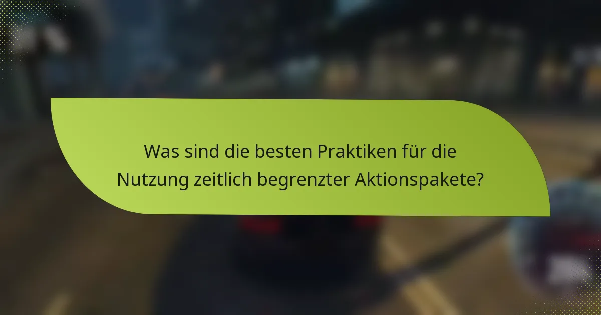 Was sind die besten Praktiken für die Nutzung zeitlich begrenzter Aktionspakete?