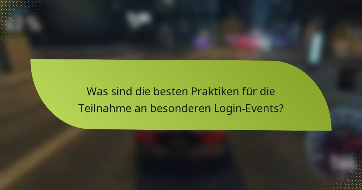 Was sind die besten Praktiken für die Teilnahme an besonderen Login-Events?