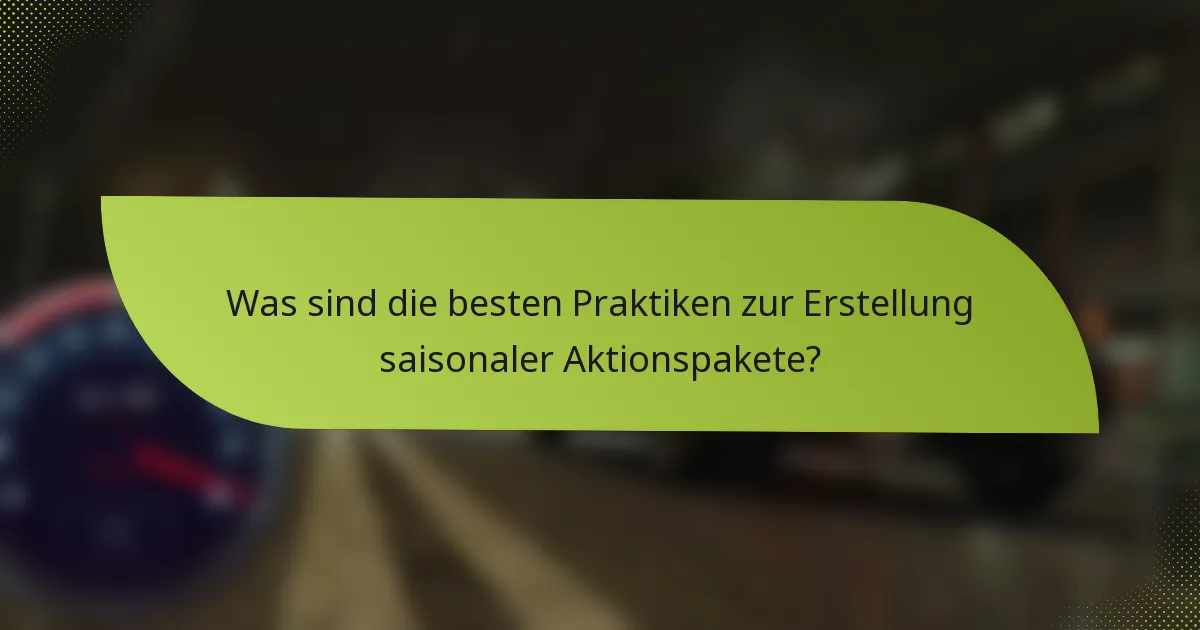 Was sind die besten Praktiken zur Erstellung saisonaler Aktionspakete?