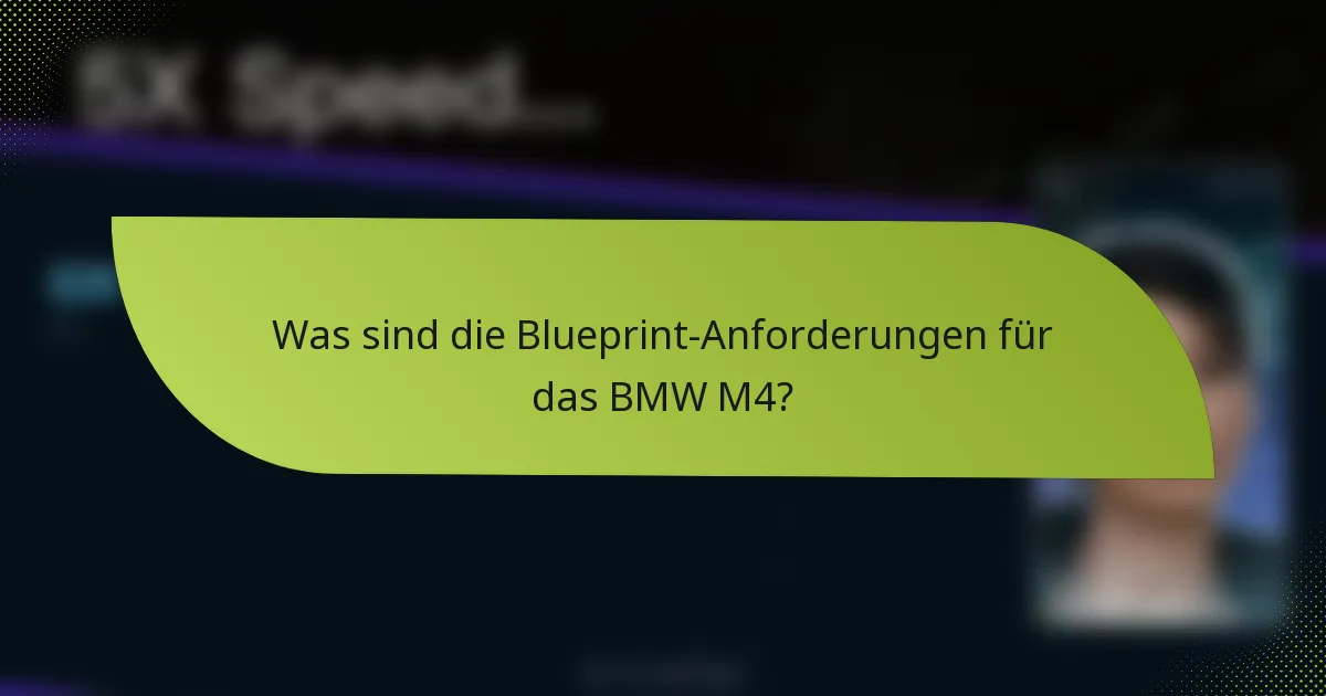 Was sind die Blueprint-Anforderungen für das BMW M4?