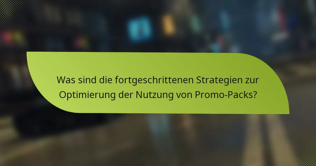 Was sind die fortgeschrittenen Strategien zur Optimierung der Nutzung von Promo-Packs?