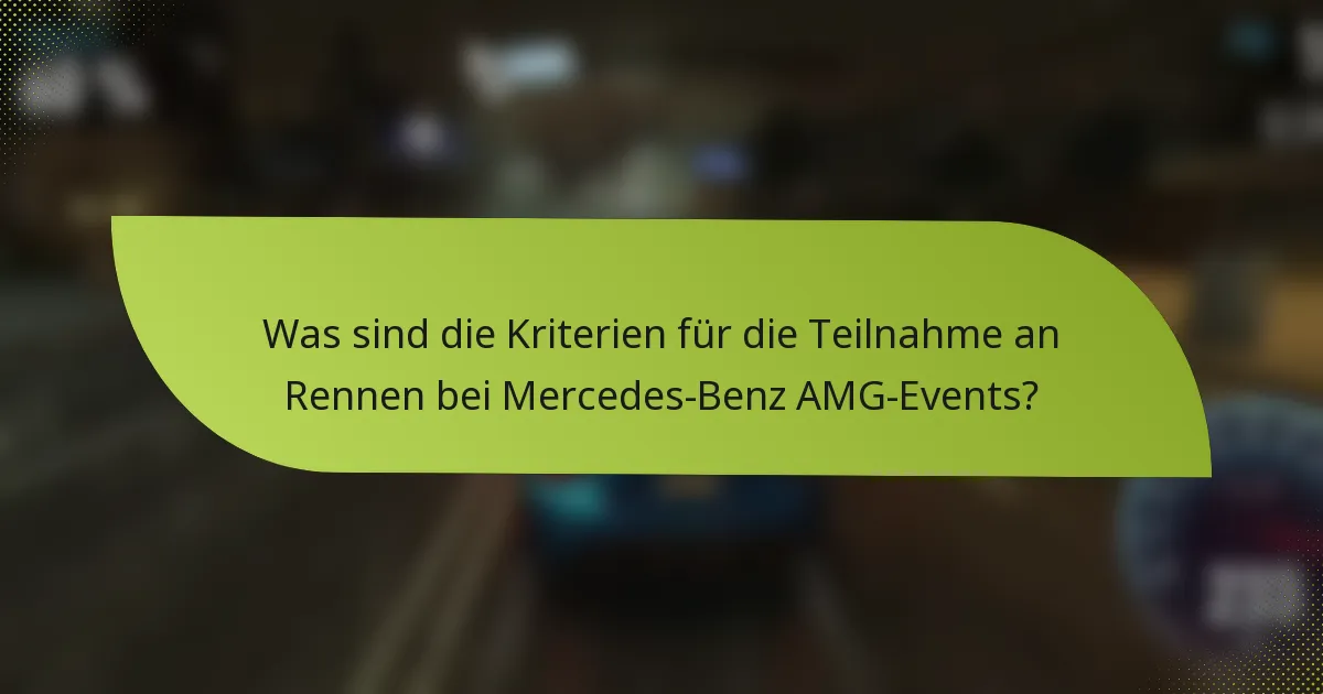 Was sind die Kriterien für die Teilnahme an Rennen bei Mercedes-Benz AMG-Events?
