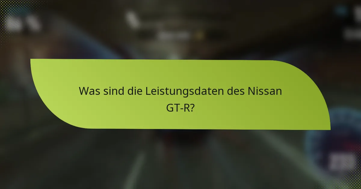 Was sind die Leistungsdaten des Nissan GT-R?