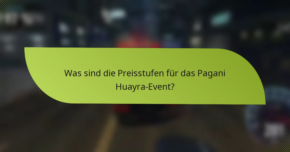 Was sind die Preisstufen für das Pagani Huayra-Event?