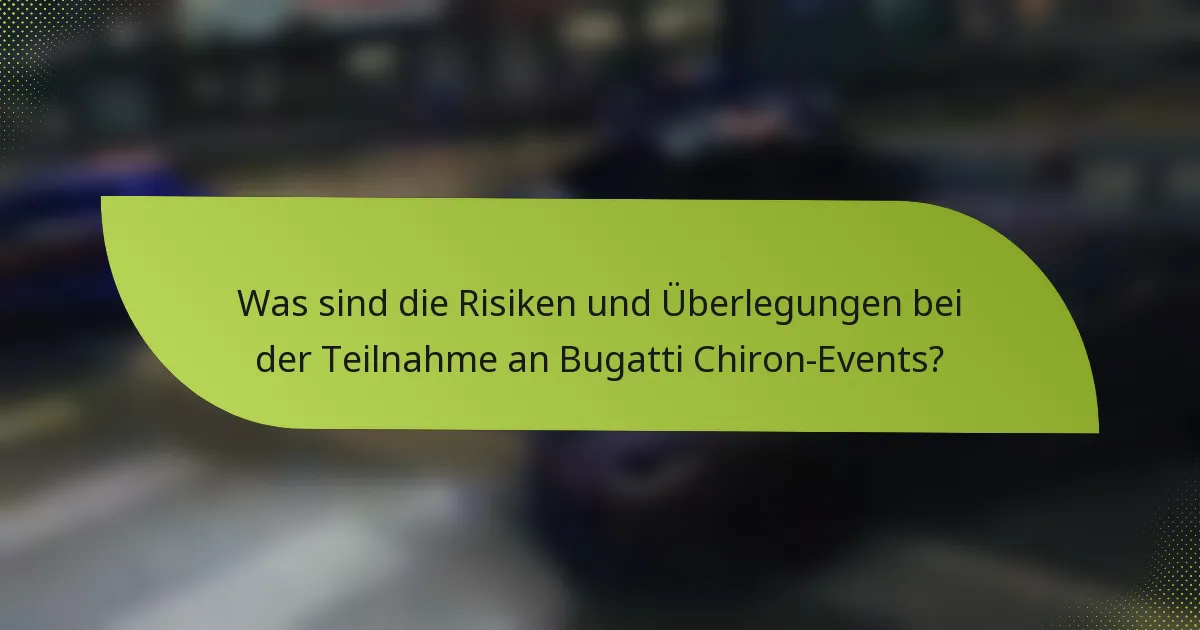 Was sind die Risiken und Überlegungen bei der Teilnahme an Bugatti Chiron-Events?