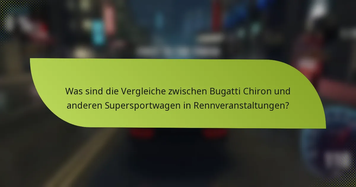 Was sind die Vergleiche zwischen Bugatti Chiron und anderen Supersportwagen in Rennveranstaltungen?