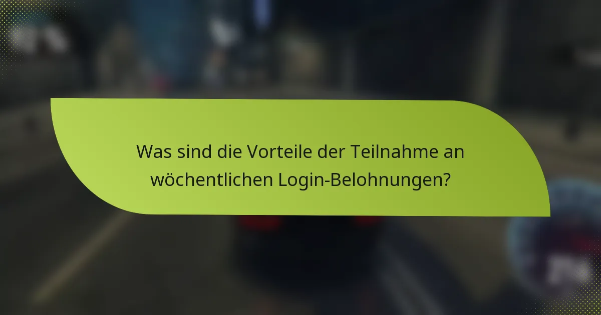 Was sind die Vorteile der Teilnahme an wöchentlichen Login-Belohnungen?