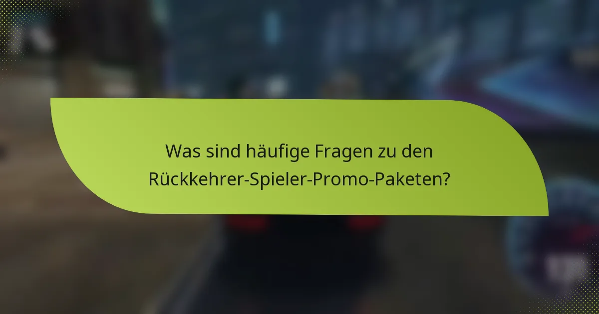 Was sind häufige Fragen zu den Rückkehrer-Spieler-Promo-Paketen?