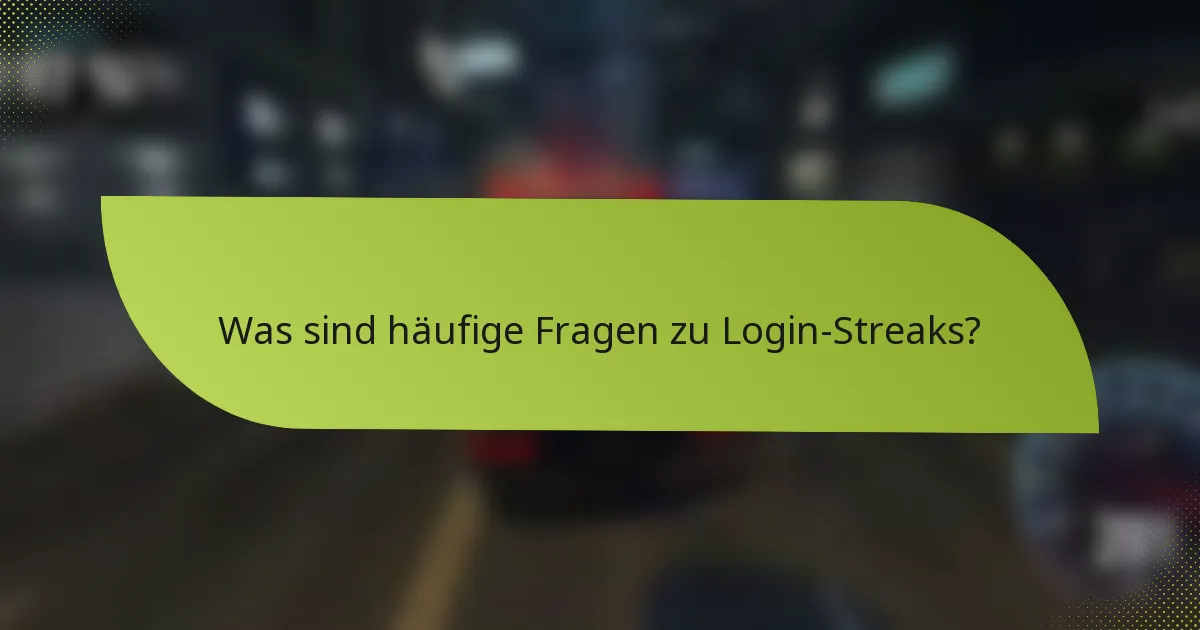 Was sind häufige Fragen zu Login-Streaks?