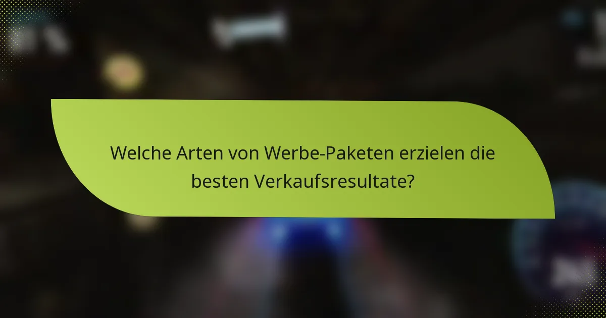 Welche Arten von Werbe-Paketen erzielen die besten Verkaufsresultate?