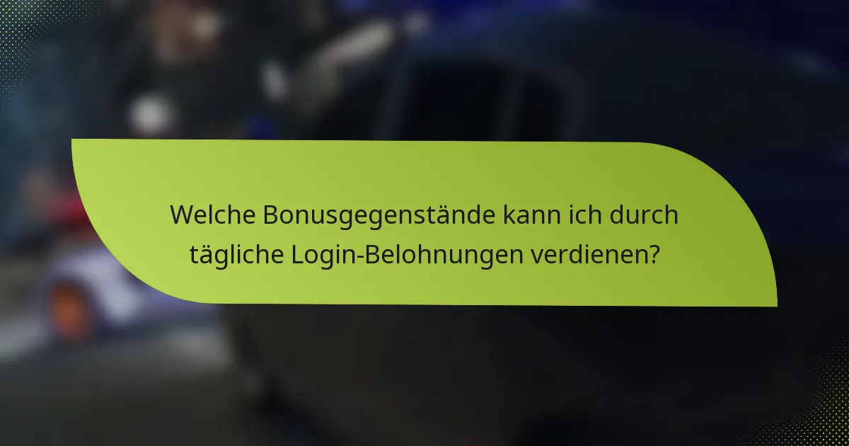 Welche Bonusgegenstände kann ich durch tägliche Login-Belohnungen verdienen?