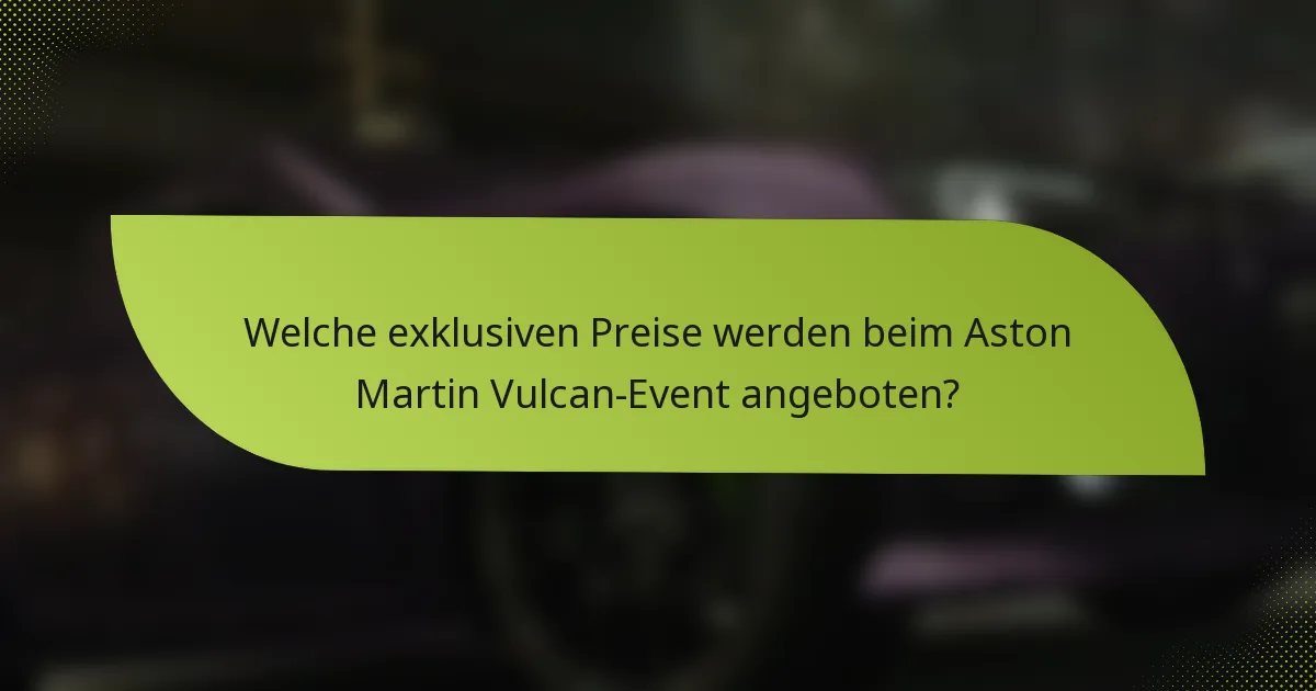 Welche exklusiven Preise werden beim Aston Martin Vulcan-Event angeboten?