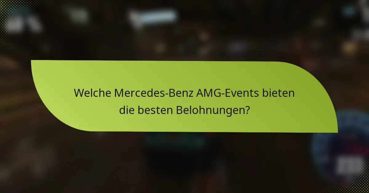 Welche Mercedes-Benz AMG-Events bieten die besten Belohnungen?