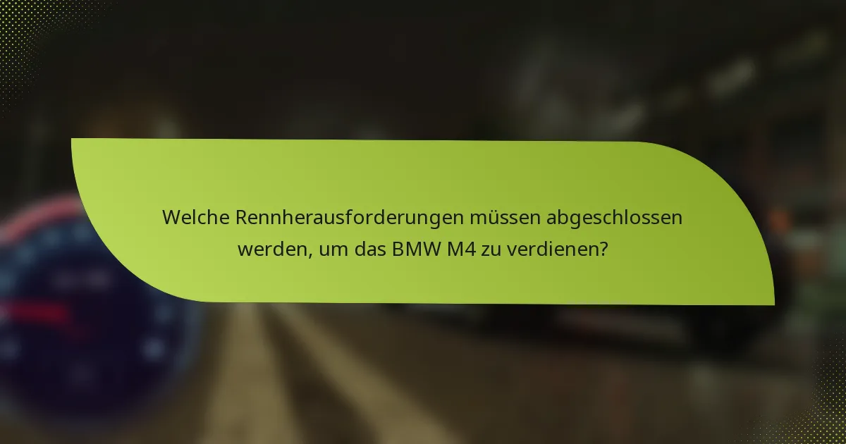 Welche Rennherausforderungen müssen abgeschlossen werden, um das BMW M4 zu verdienen?