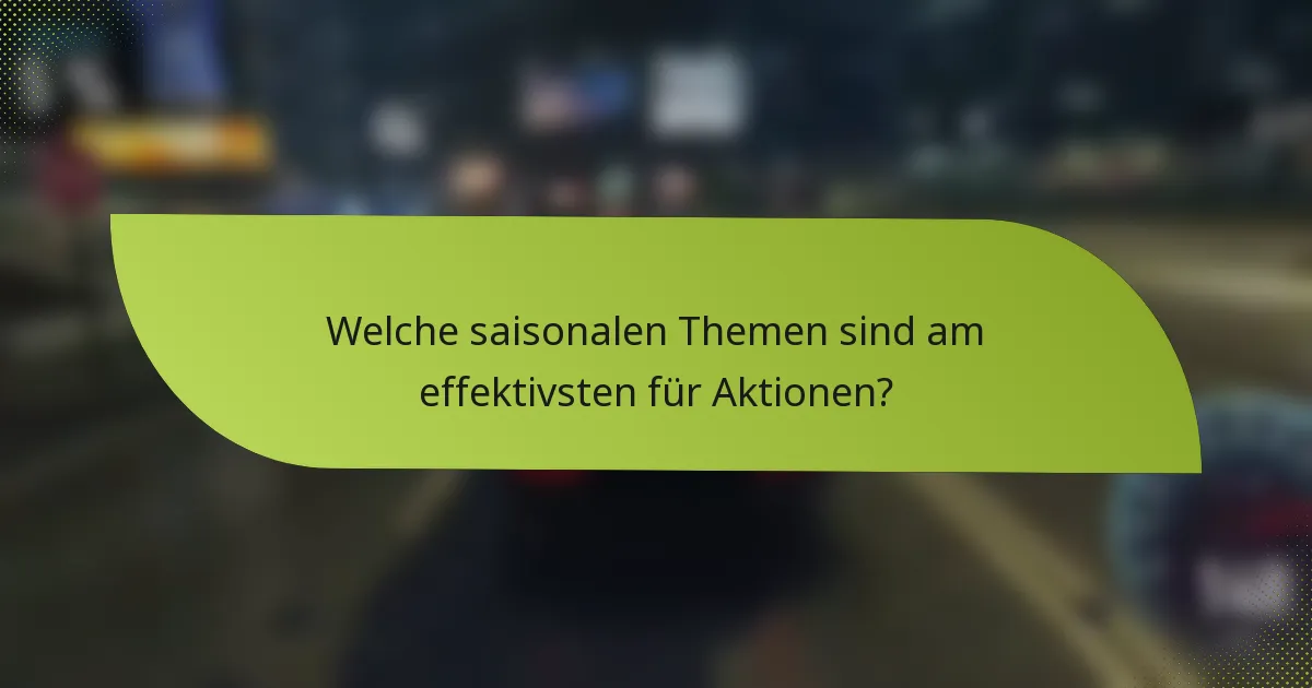 Welche saisonalen Themen sind am effektivsten für Aktionen?