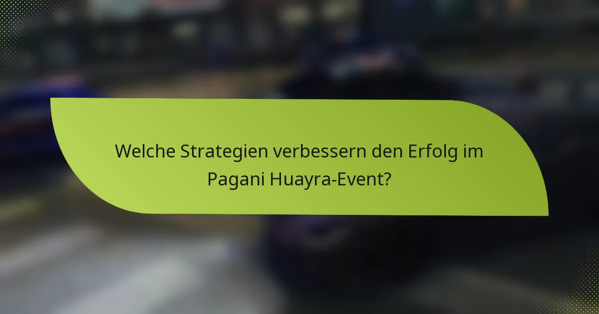Welche Strategien verbessern den Erfolg im Pagani Huayra-Event?