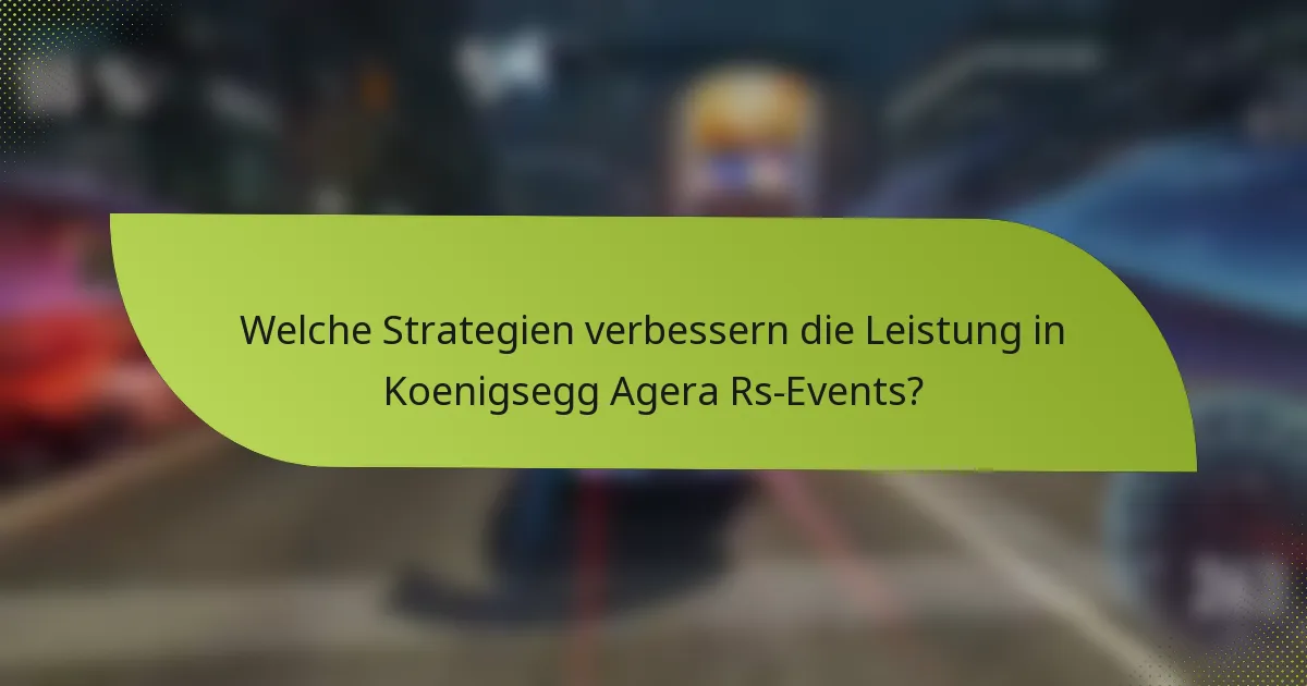 Welche Strategien verbessern die Leistung in Koenigsegg Agera Rs-Events?