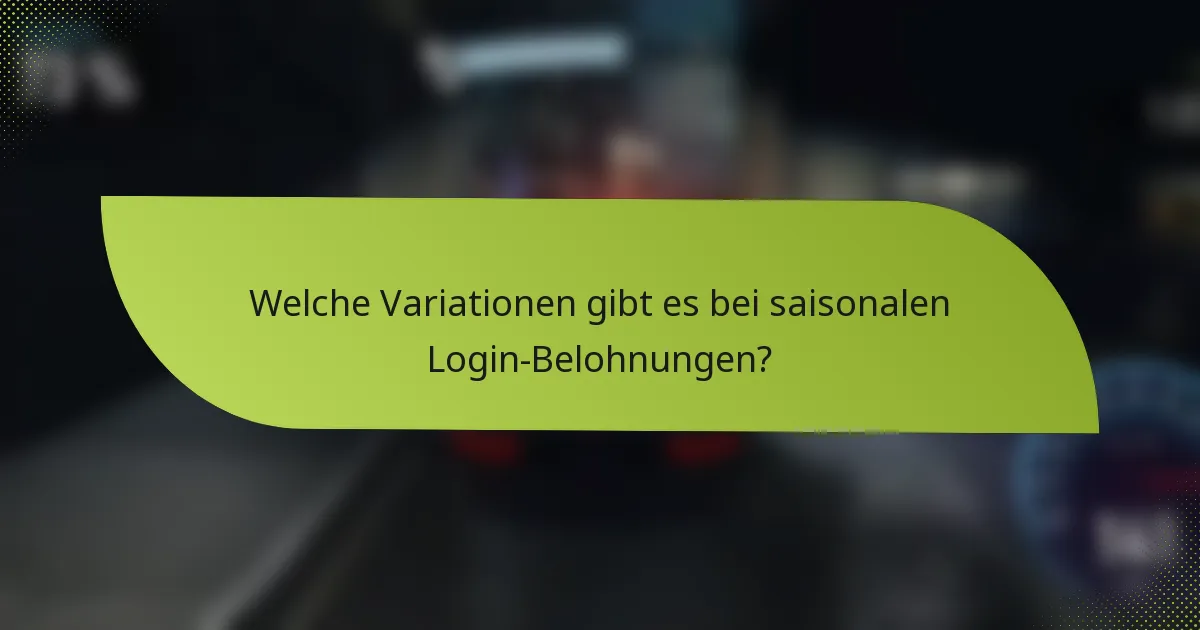 Welche Variationen gibt es bei saisonalen Login-Belohnungen?