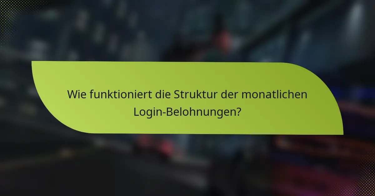 Wie funktioniert die Struktur der monatlichen Login-Belohnungen?