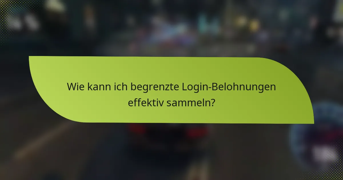 Wie kann ich begrenzte Login-Belohnungen effektiv sammeln?
