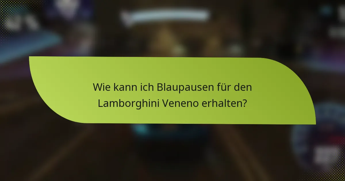 Wie kann ich Blaupausen für den Lamborghini Veneno erhalten?