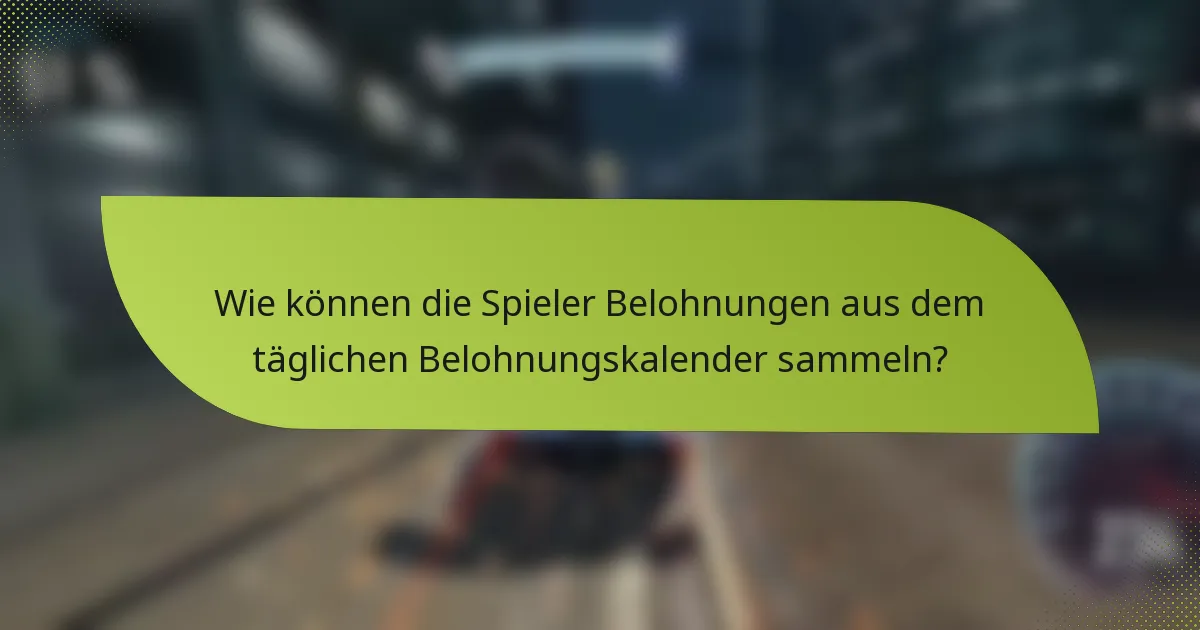 Wie können die Spieler Belohnungen aus dem täglichen Belohnungskalender sammeln?