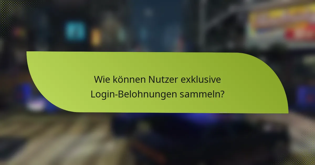 Wie können Nutzer exklusive Login-Belohnungen sammeln?