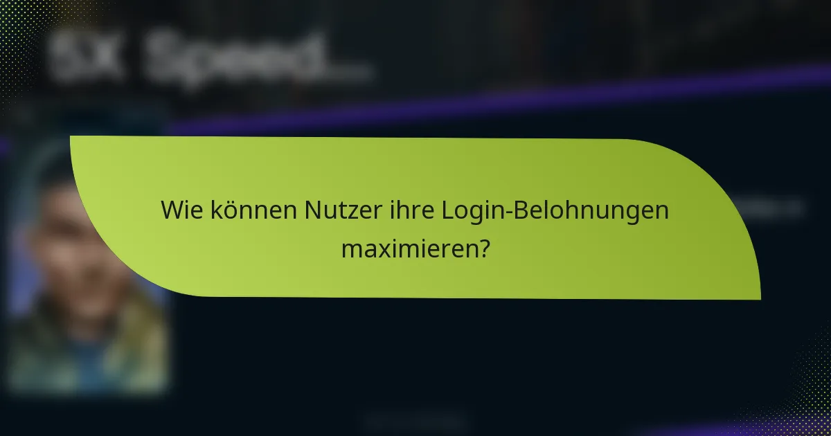 Wie können Nutzer ihre Login-Belohnungen maximieren?
