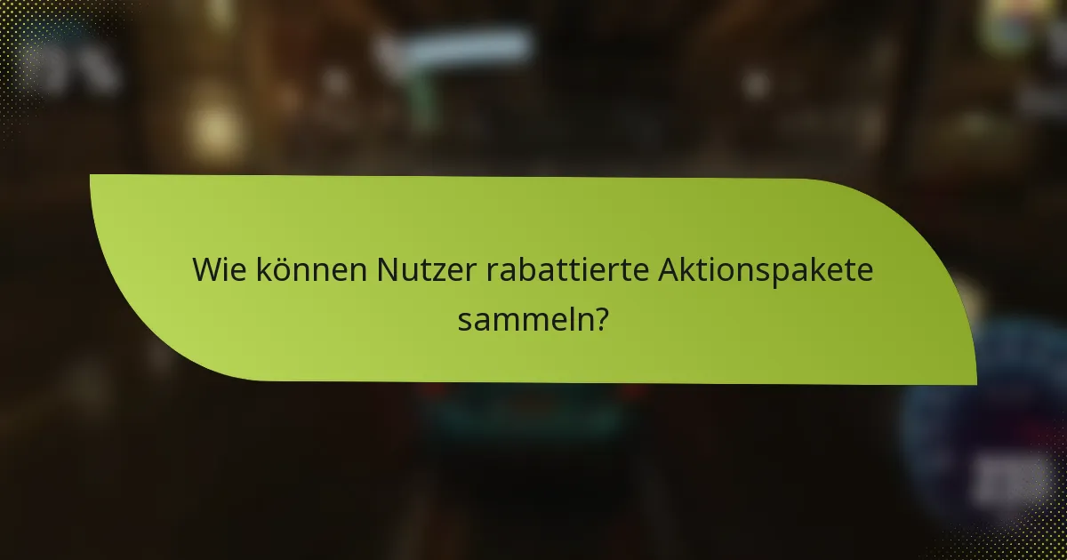 Wie können Nutzer rabattierte Aktionspakete sammeln?