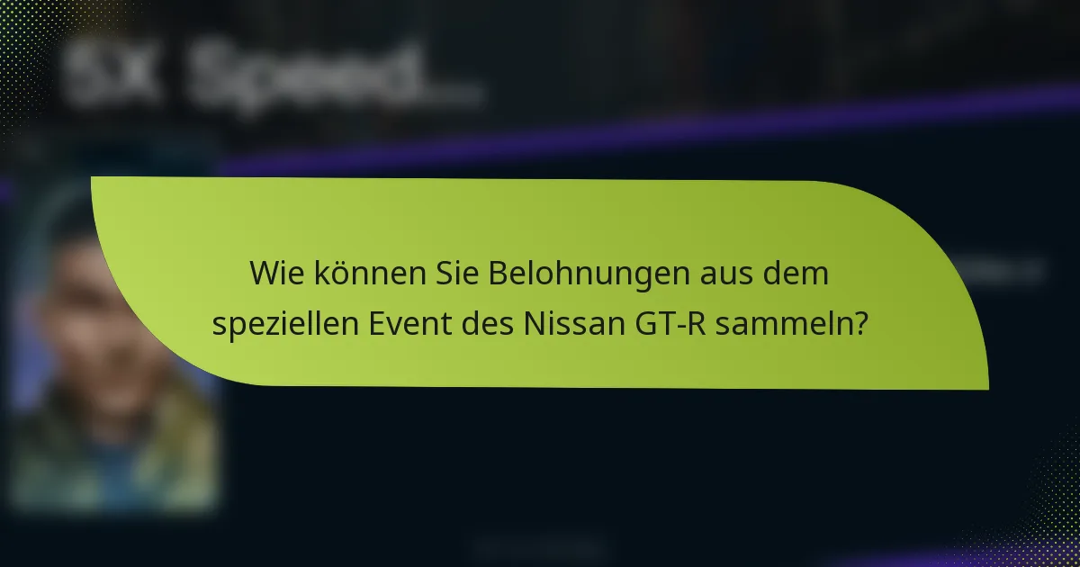 Wie können Sie Belohnungen aus dem speziellen Event des Nissan GT-R sammeln?