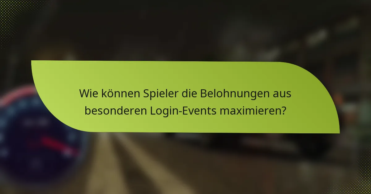 Wie können Spieler die Belohnungen aus besonderen Login-Events maximieren?