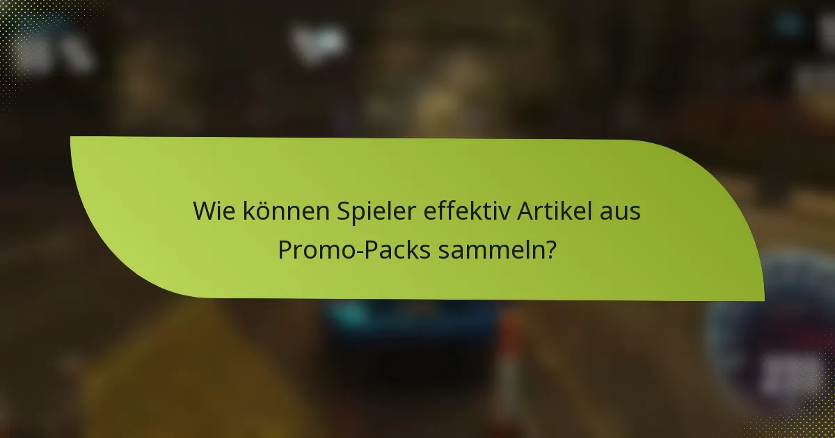 Wie können Spieler effektiv Artikel aus Promo-Packs sammeln?