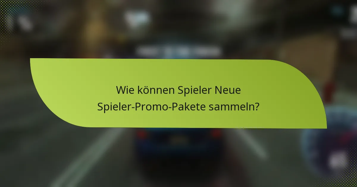 Wie können Spieler Neue Spieler-Promo-Pakete sammeln?