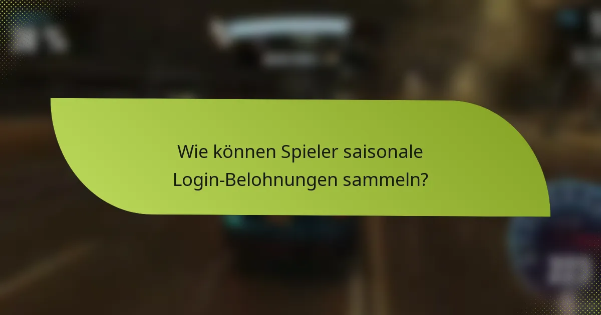 Wie können Spieler saisonale Login-Belohnungen sammeln?