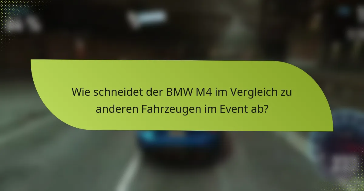 Wie schneidet der BMW M4 im Vergleich zu anderen Fahrzeugen im Event ab?