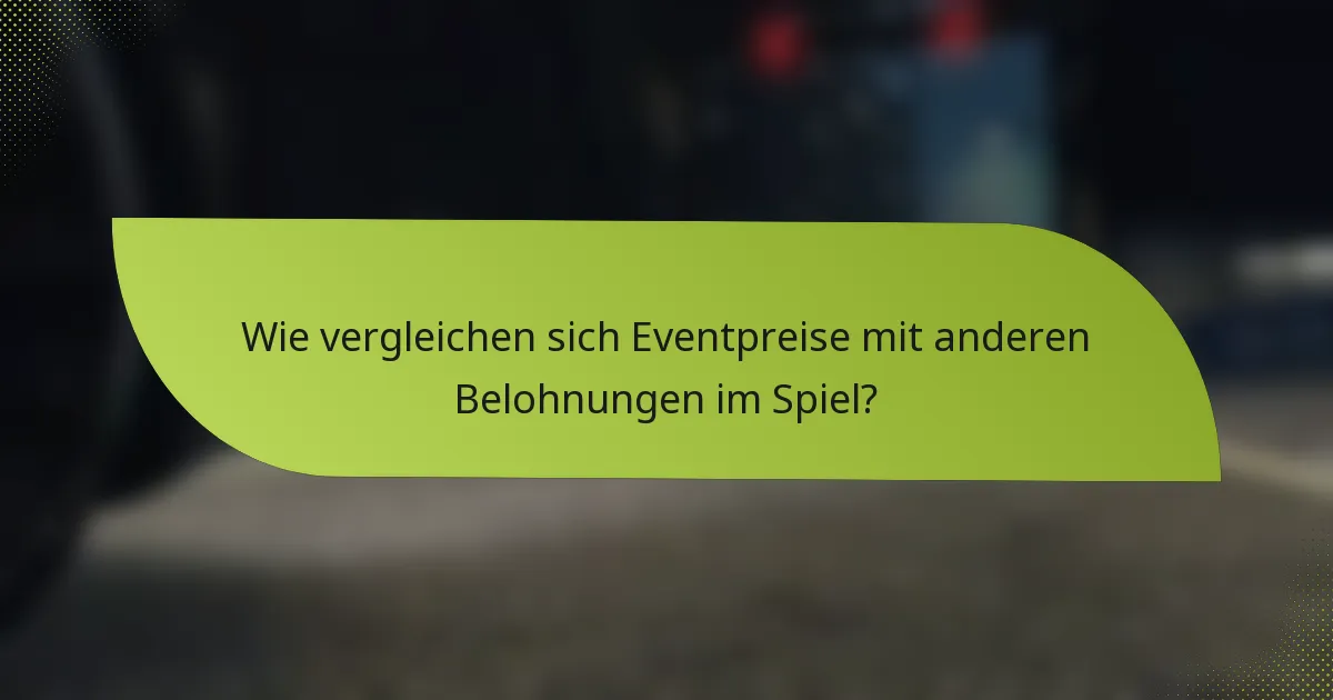 Wie vergleichen sich Eventpreise mit anderen Belohnungen im Spiel?