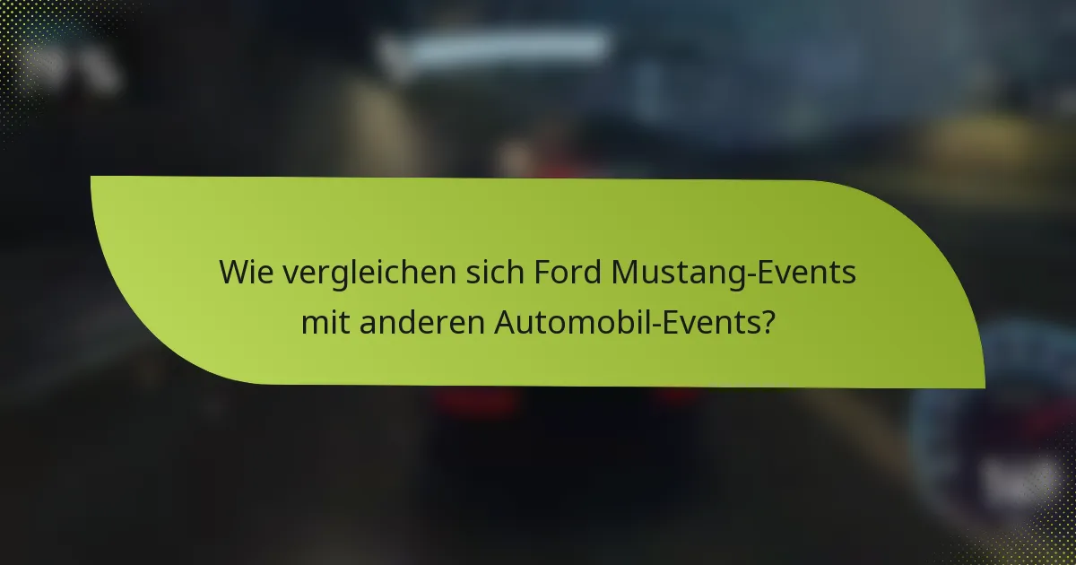 Wie vergleichen sich Ford Mustang-Events mit anderen Automobil-Events?