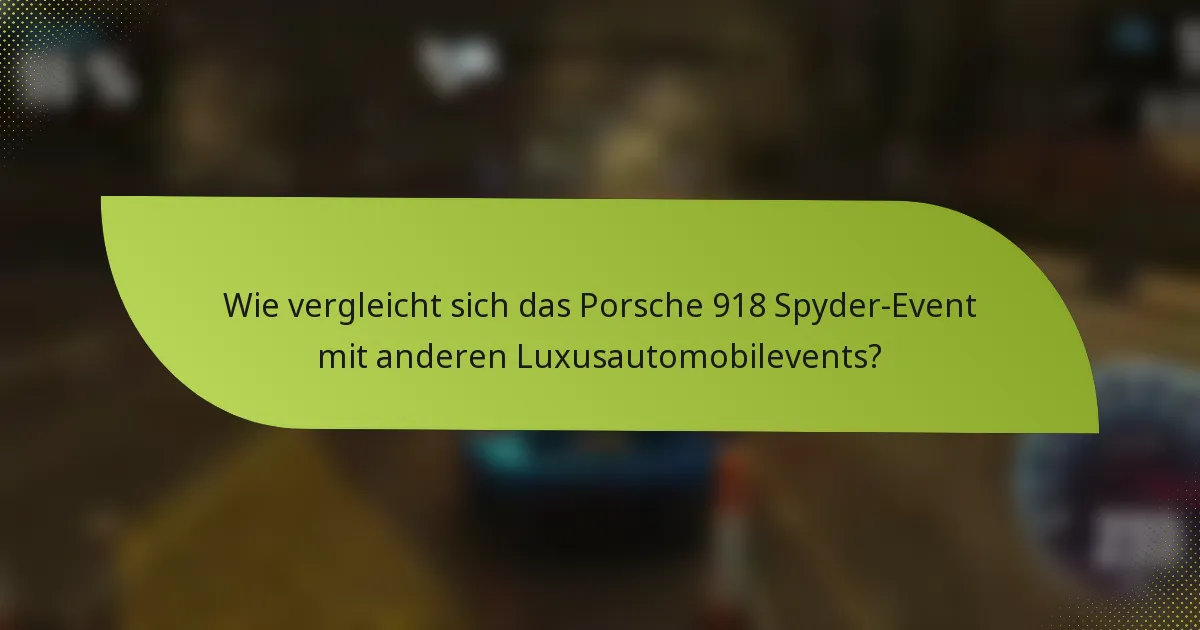 Wie vergleicht sich das Porsche 918 Spyder-Event mit anderen Luxusautomobilevents?